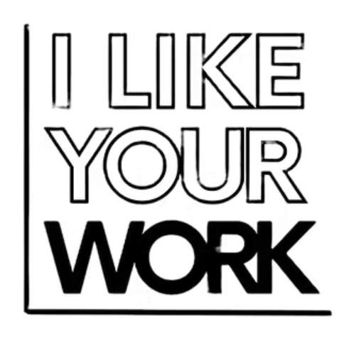 I Like Your Work